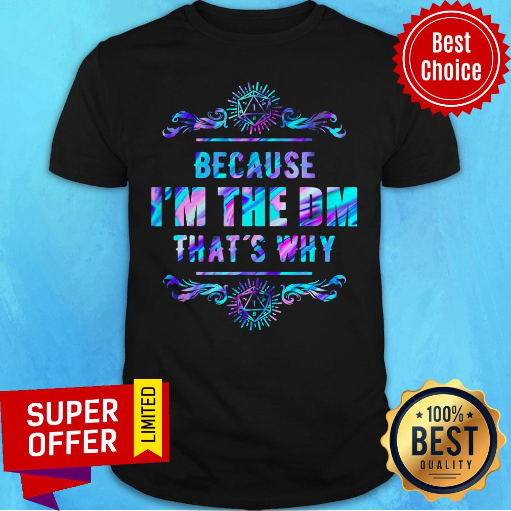 Top Because I'm The DM That's Why Shirt