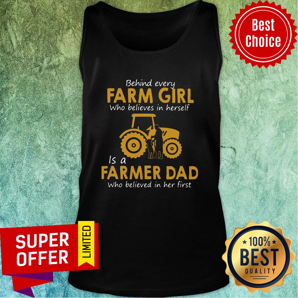 top-behind-every-farm-girl-who-believes-in-herself-is-a-farmer-dad-who-believed-in-her-first-tank-top.jpg