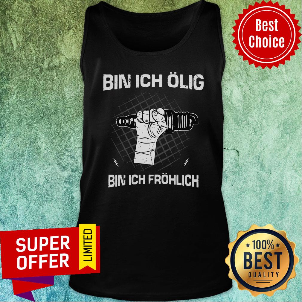 Top Bin Ich Olig Bin Ich Frohlich Shirt