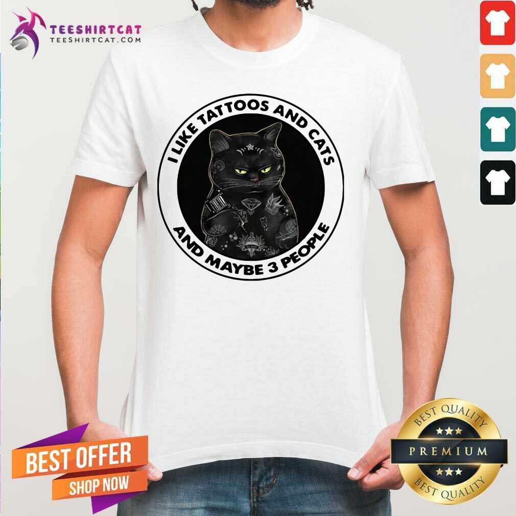 Top Black Cat I Like Tattoos And Cats And Maybe 3 People Shirt