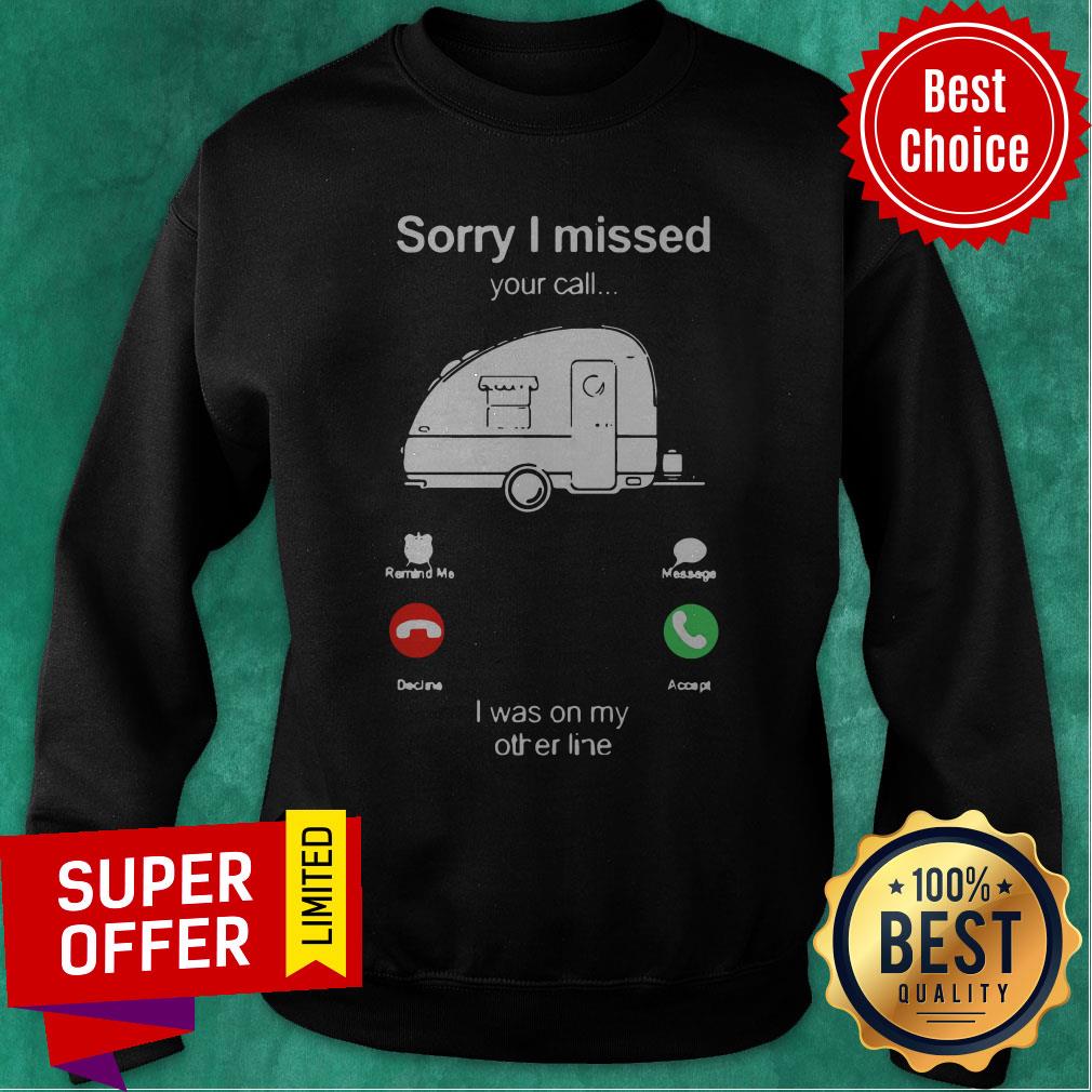 Top Camping Sorry I Missed Your Call I Was On My Other Line Shirt