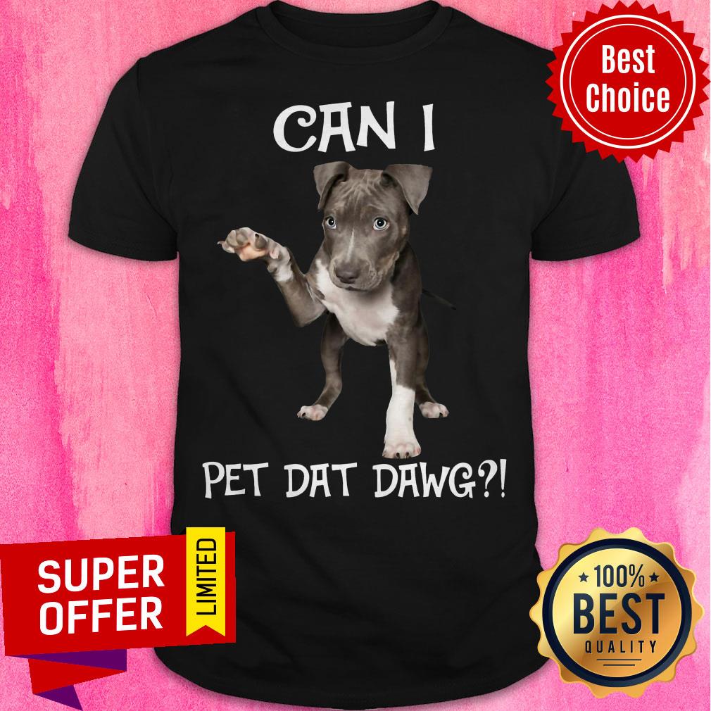 Top Can I Pet Dat Dawg Shirt