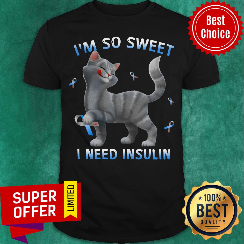 Top Cat I'm So Sweet I Need Insulin Shirt