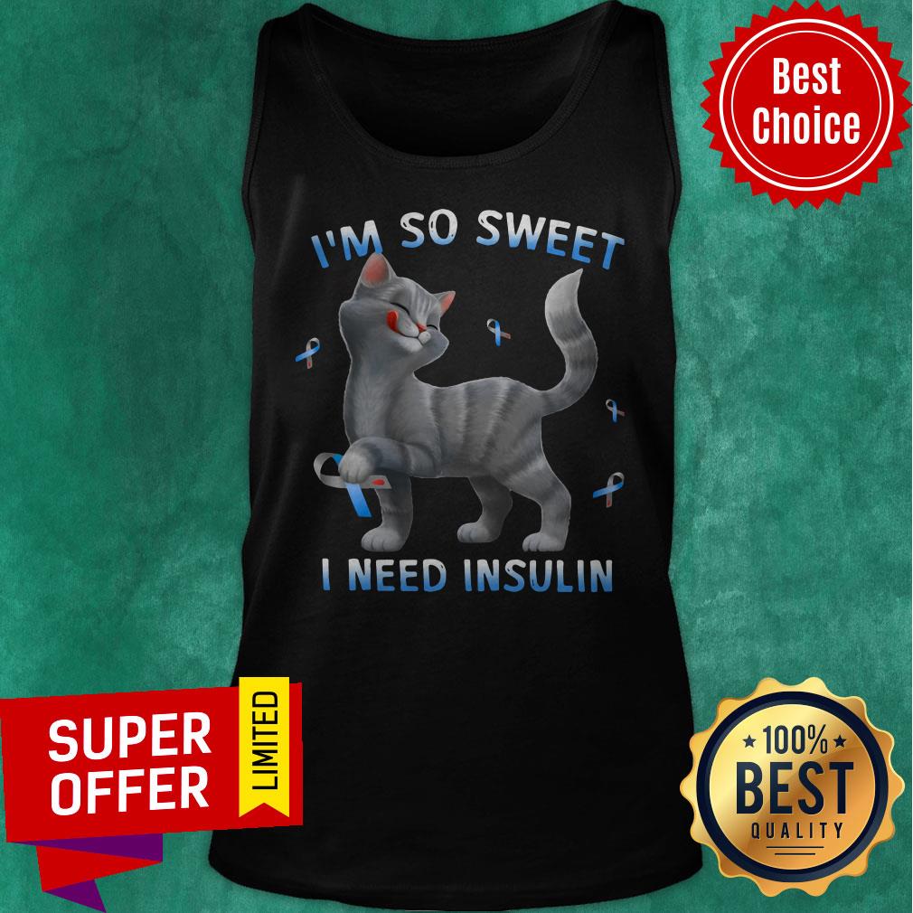 Top Cat I'm So Sweet I Need Insulin Shirt