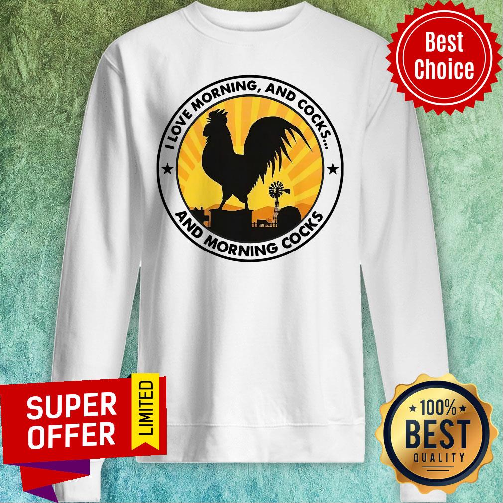 top-chicken-i-love-morning-and-cocks-and-morning-cocks-sweatshirt.jpg