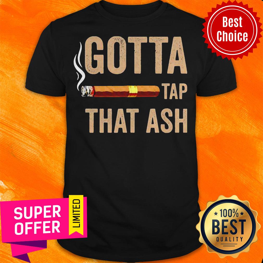 Top Cigar Gotta Tap That Ash Shirt