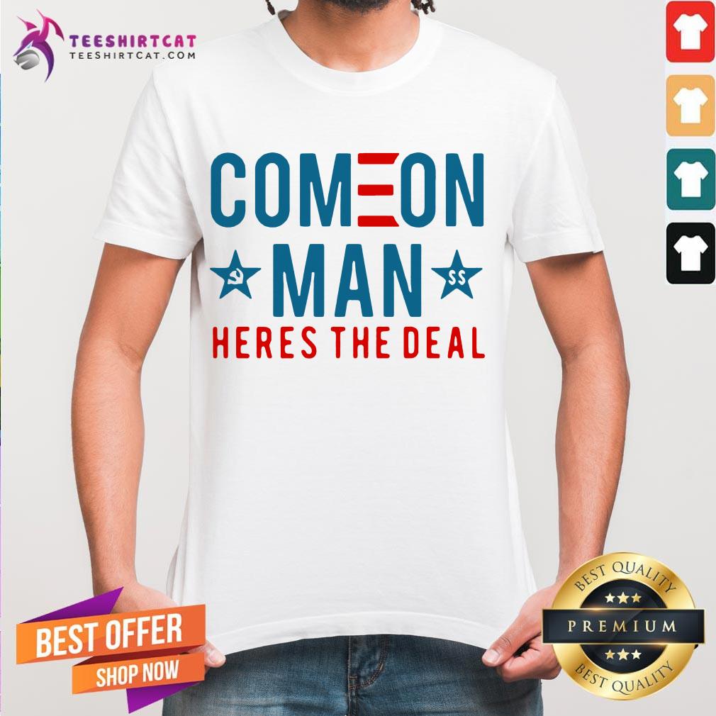 Top Come On Man Here's The Deal Shirt