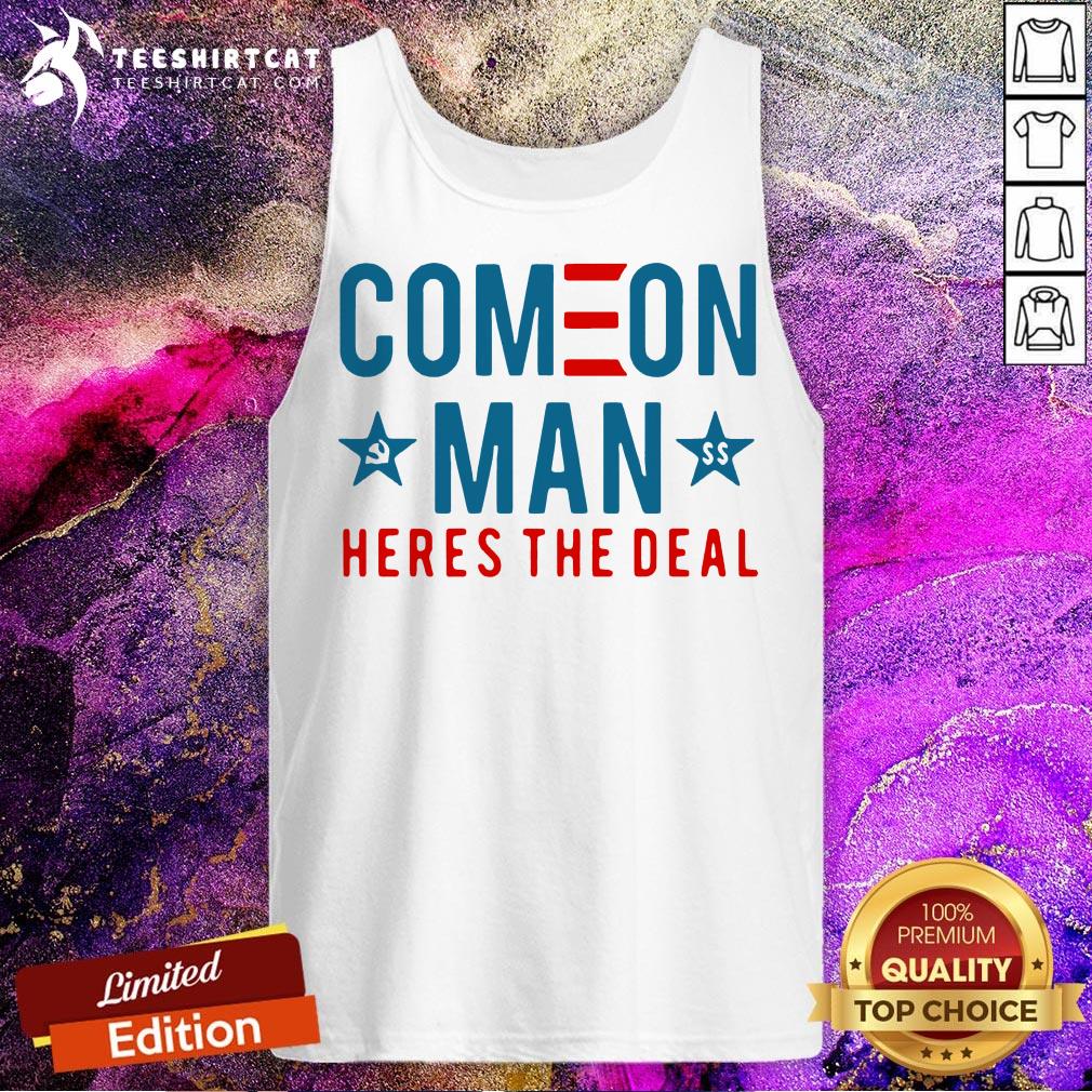 Top Come On Man Here's The Deal Shirt
