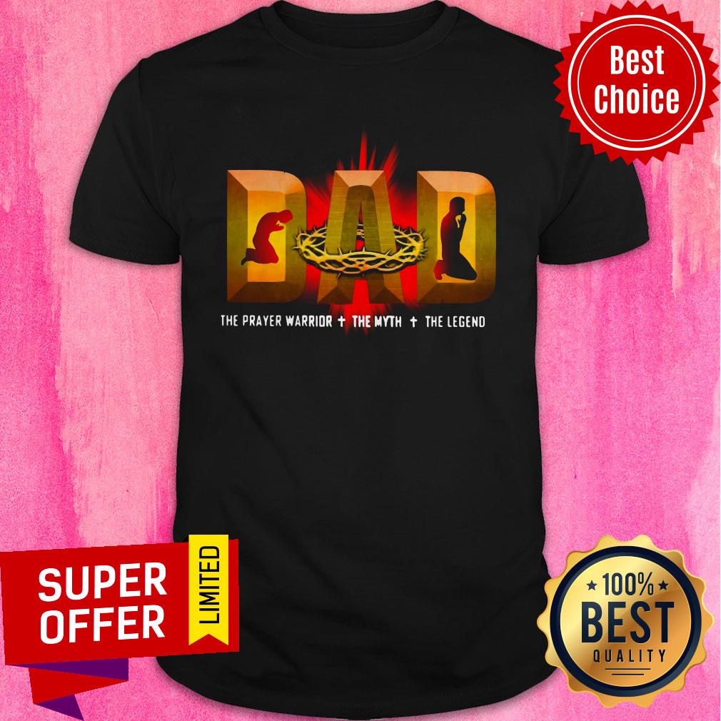 Top Dad The Prayer Warrior The Myth The Legend Shirt