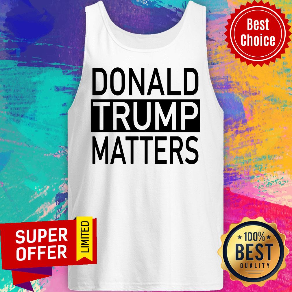 Top Donald Trump Matters 2020 Shirt