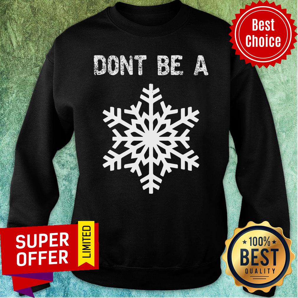 Top Don't Be A Snowflake Shirt