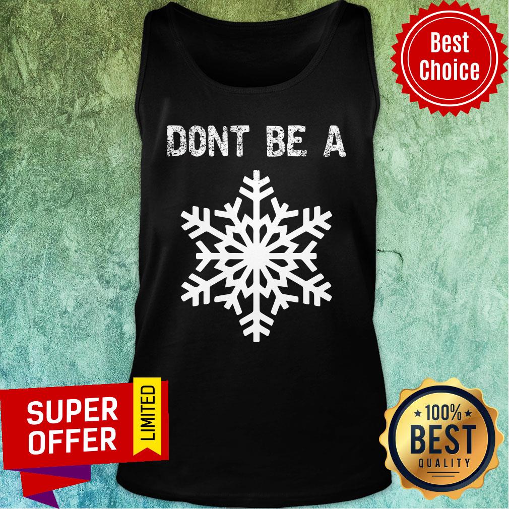 Top Don't Be A Snowflake Shirt