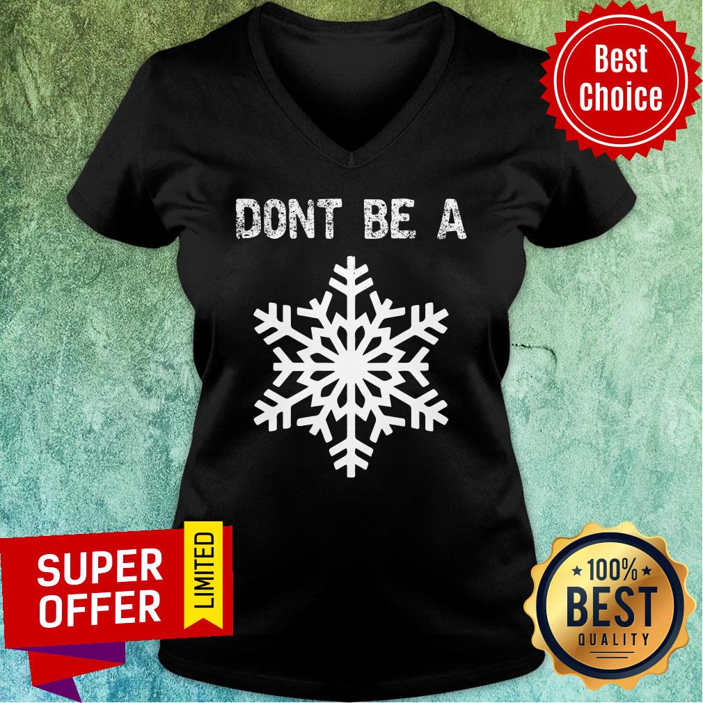 Top Don't Be A Snowflake Shirt