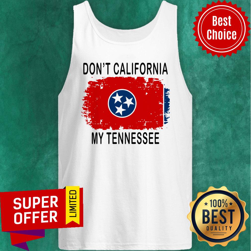 Top Don’t California My Tennessee Flag Shirt