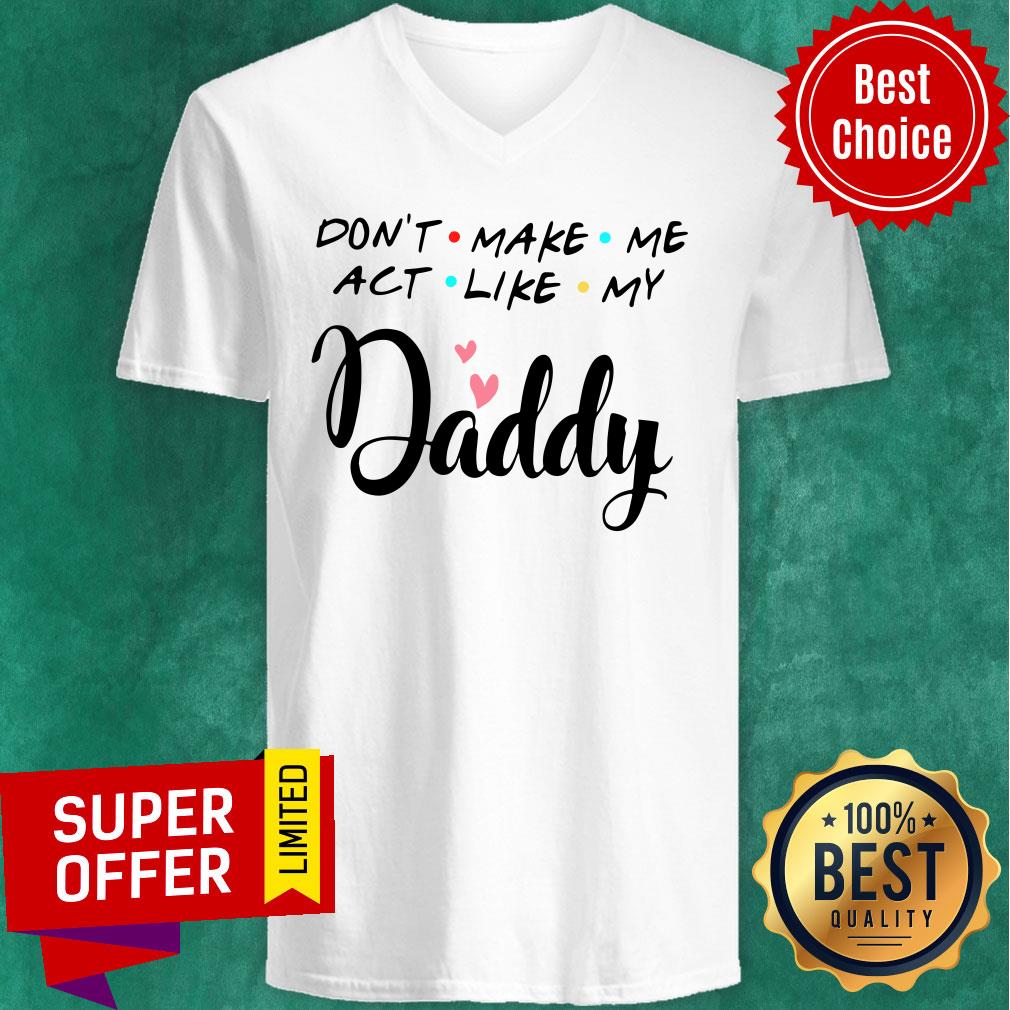 Top Don’t Make Me Act Like My Daddy Funny Dad Shirt