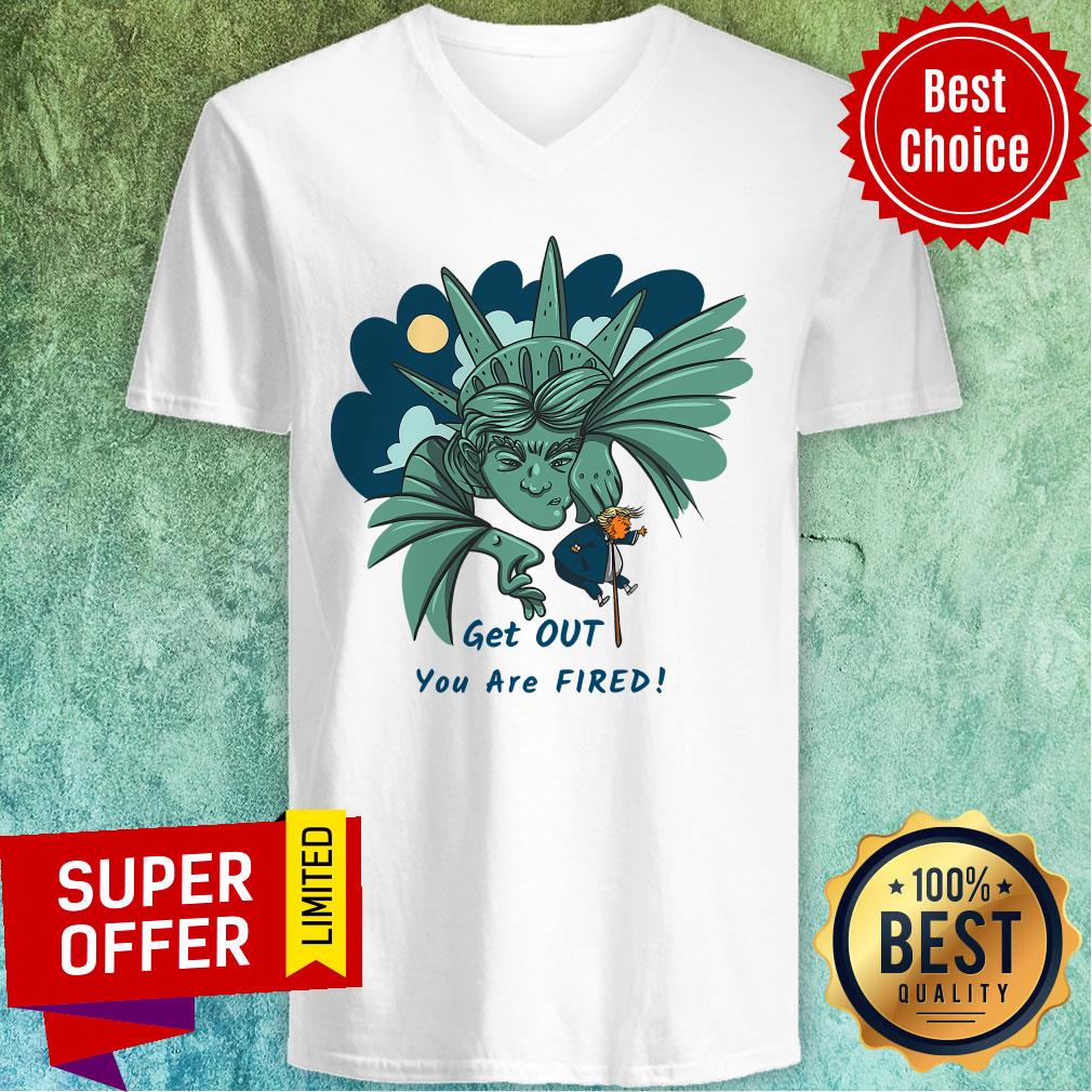 Top Get Out You Are Fired Lady Liberties Kick Donald Trump Shirt