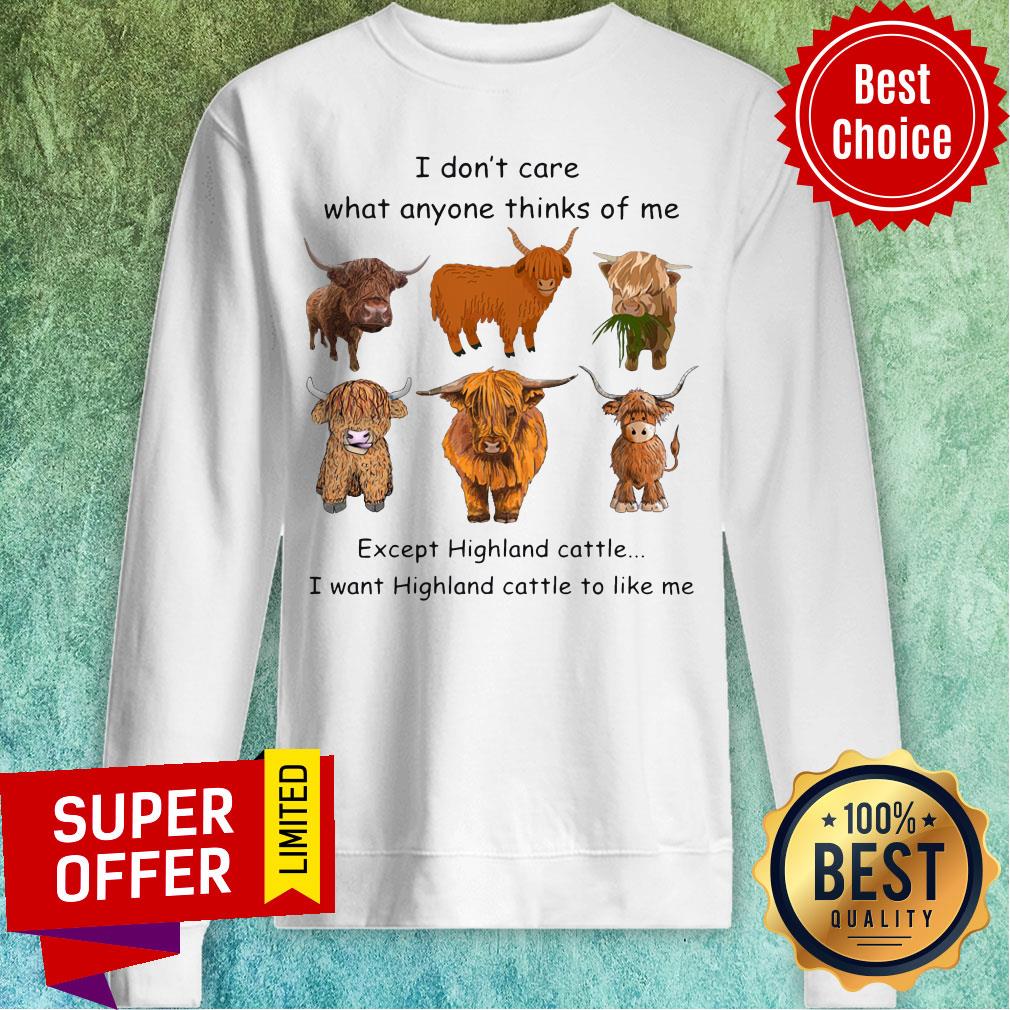 top-goat-i-dont-care-what-anyone-thinks-of-me-except-highland-cattle-i-want-highland-cattle-to-like-me-sweatshirt.jpg