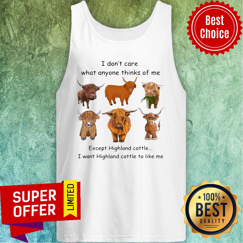 top-goat-i-dont-care-what-anyone-thinks-of-me-except-highland-cattle-i-want-highland-cattle-to-like-me-tank-top.jpg