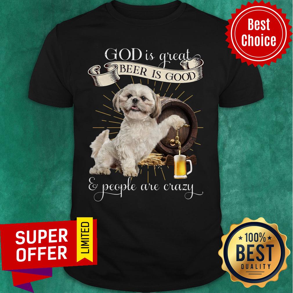 Top God Is Great Beer Is Good And People Are Crazy Shirt