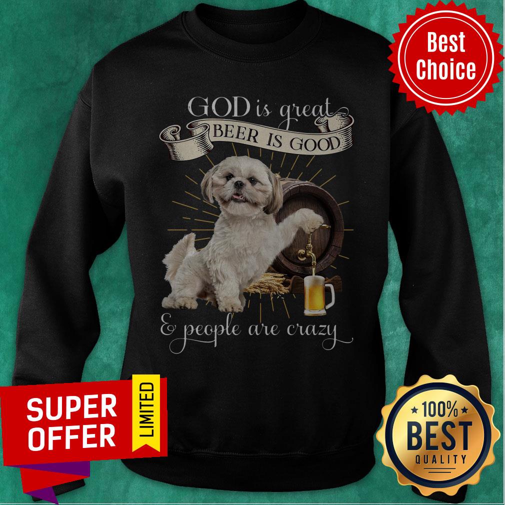 Top God Is Great Beer Is Good And People Are Crazy Shirt