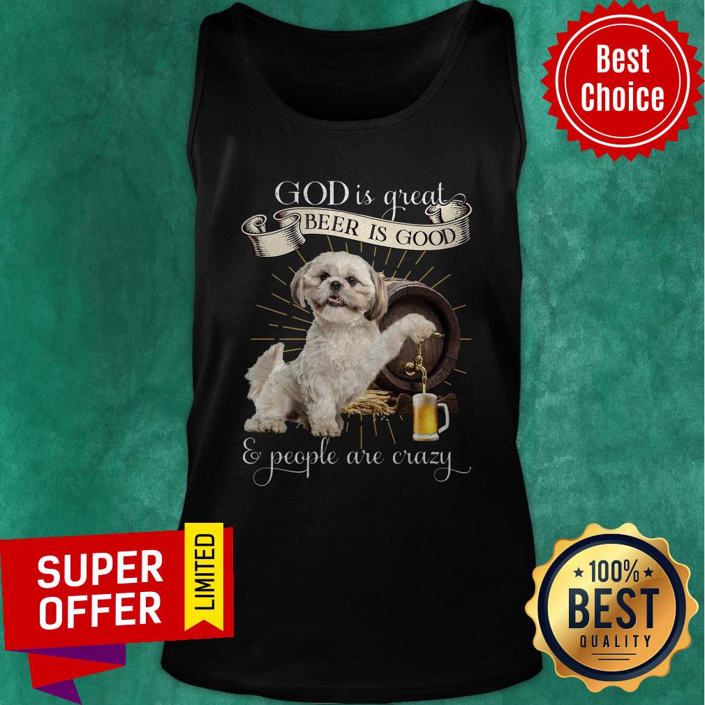 Top God Is Great Beer Is Good And People Are Crazy Shirt