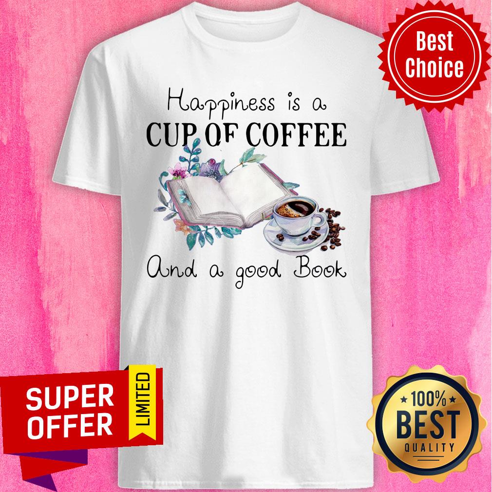 Top Happiness Is A Cup Of Coffee And A Good Book Shirt