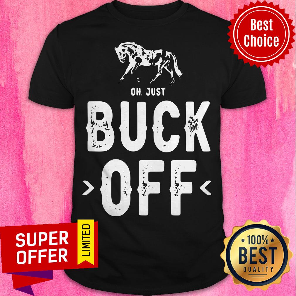 Top Horse Oh Just Buck Off Shirt