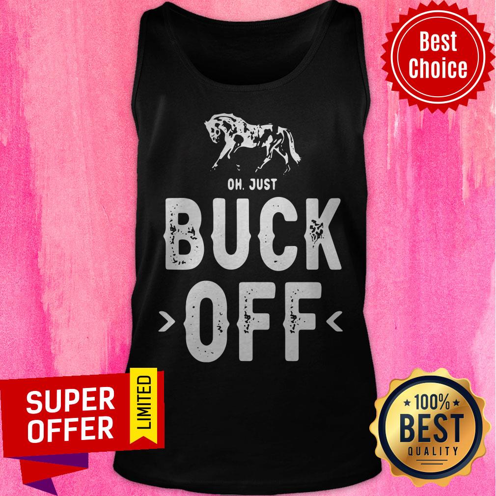Top Horse Oh Just Buck Off Shirt