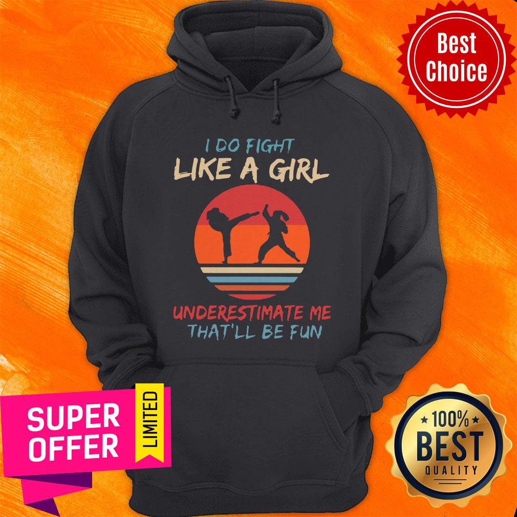 top-i-do-fight-like-a-girl-underestimate-me-thatll-be-fun-karate-vintage-hoodie.jpg