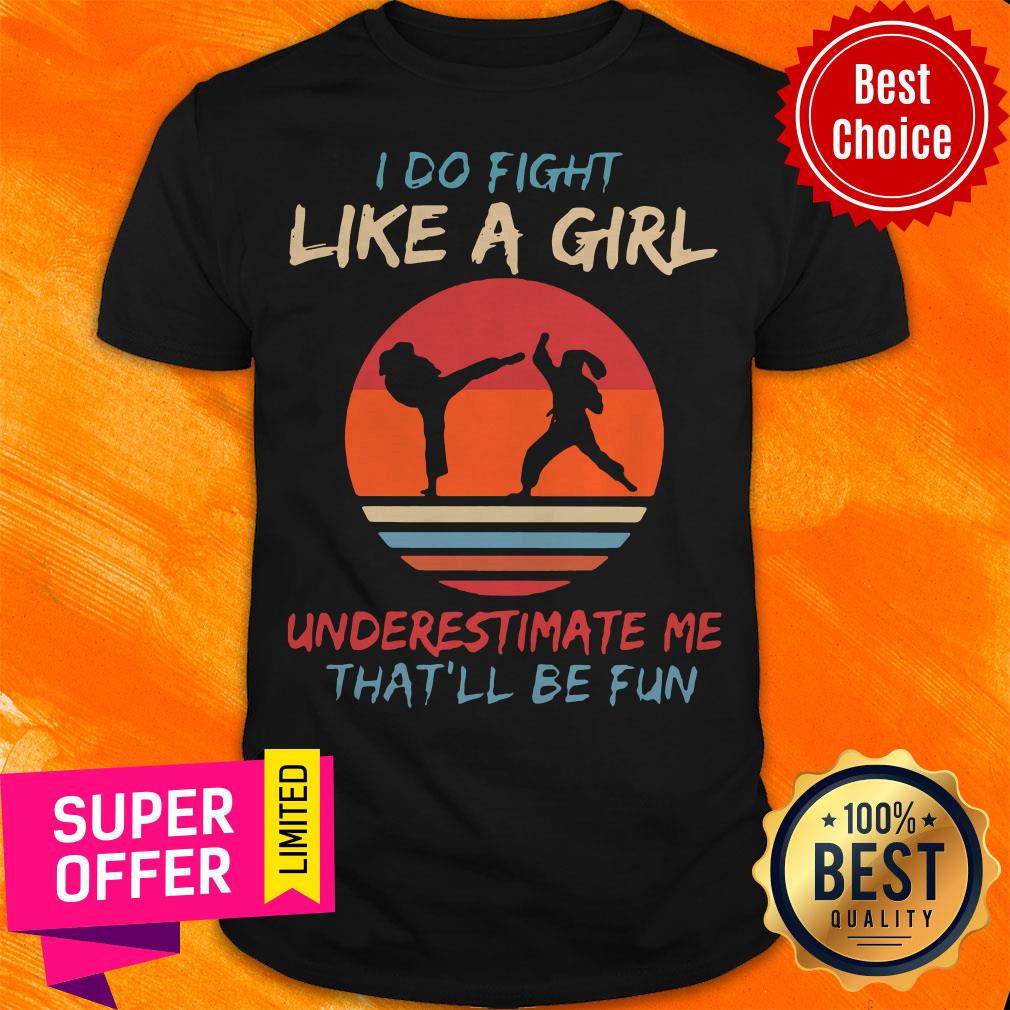 top-i-do-fight-like-a-girl-underestimate-me-thatll-be-fun-karate-vintage-shirt.jpg