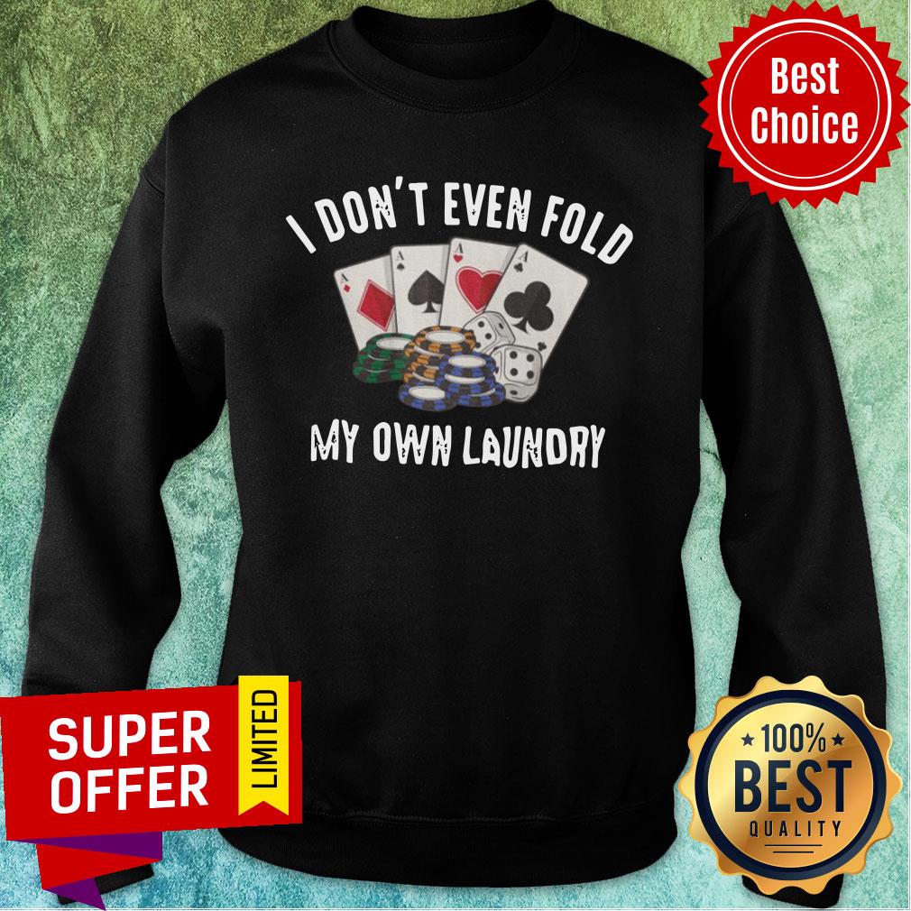 Top I Don't Even Fold My Own Laundry Poker Shirt
