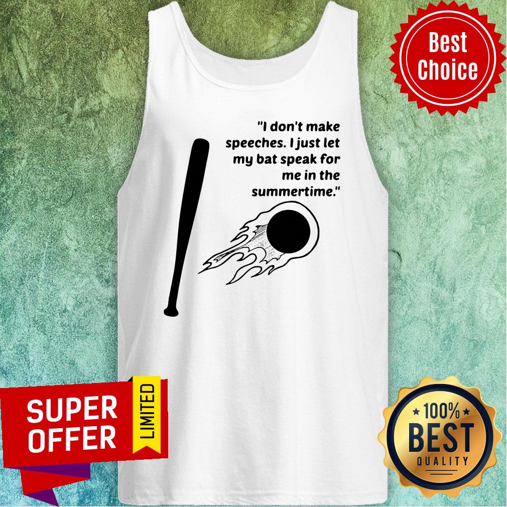 top-i-dont-make-speeches-i-just-let-my-bat-speak-for-me-in-the-summertime-tank-top.jpg