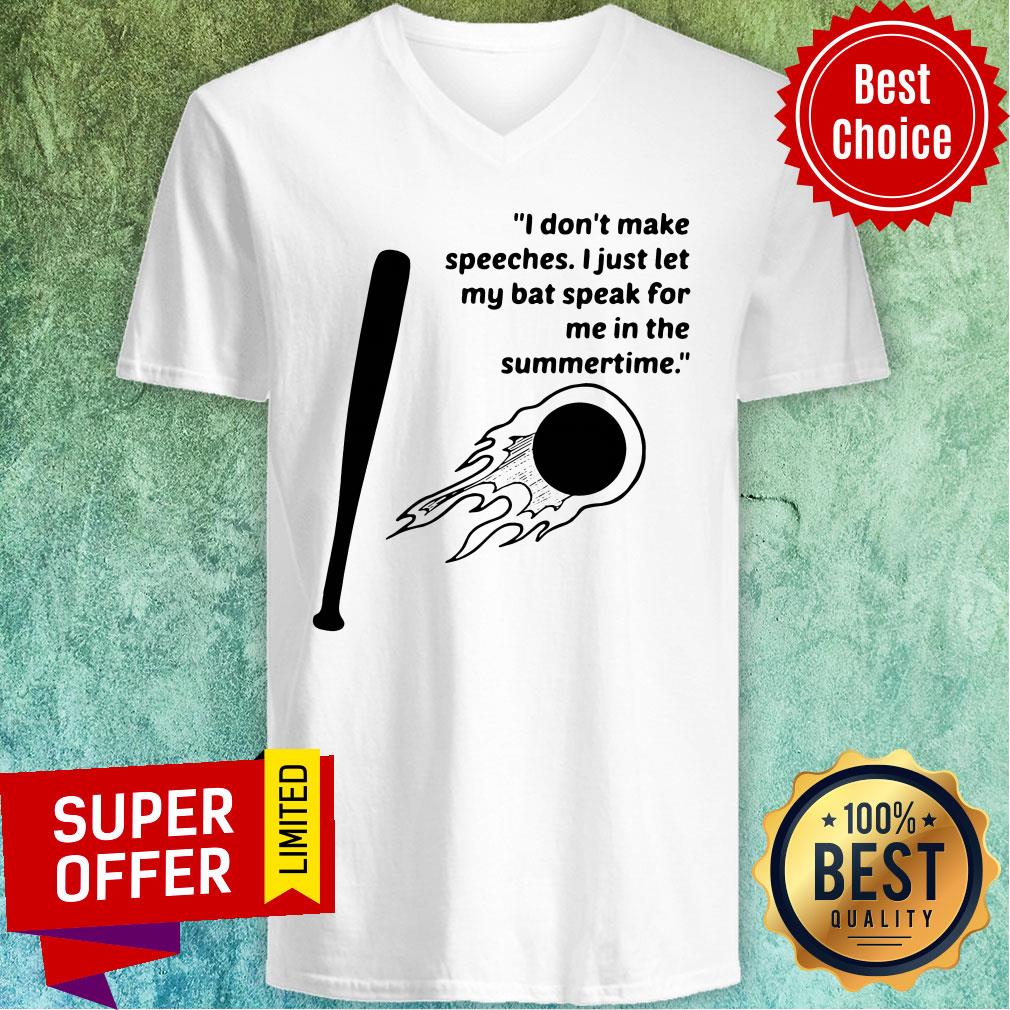 top-i-dont-make-speeches-i-just-let-my-bat-speak-for-me-in-the-summertime-v-neck.jpg