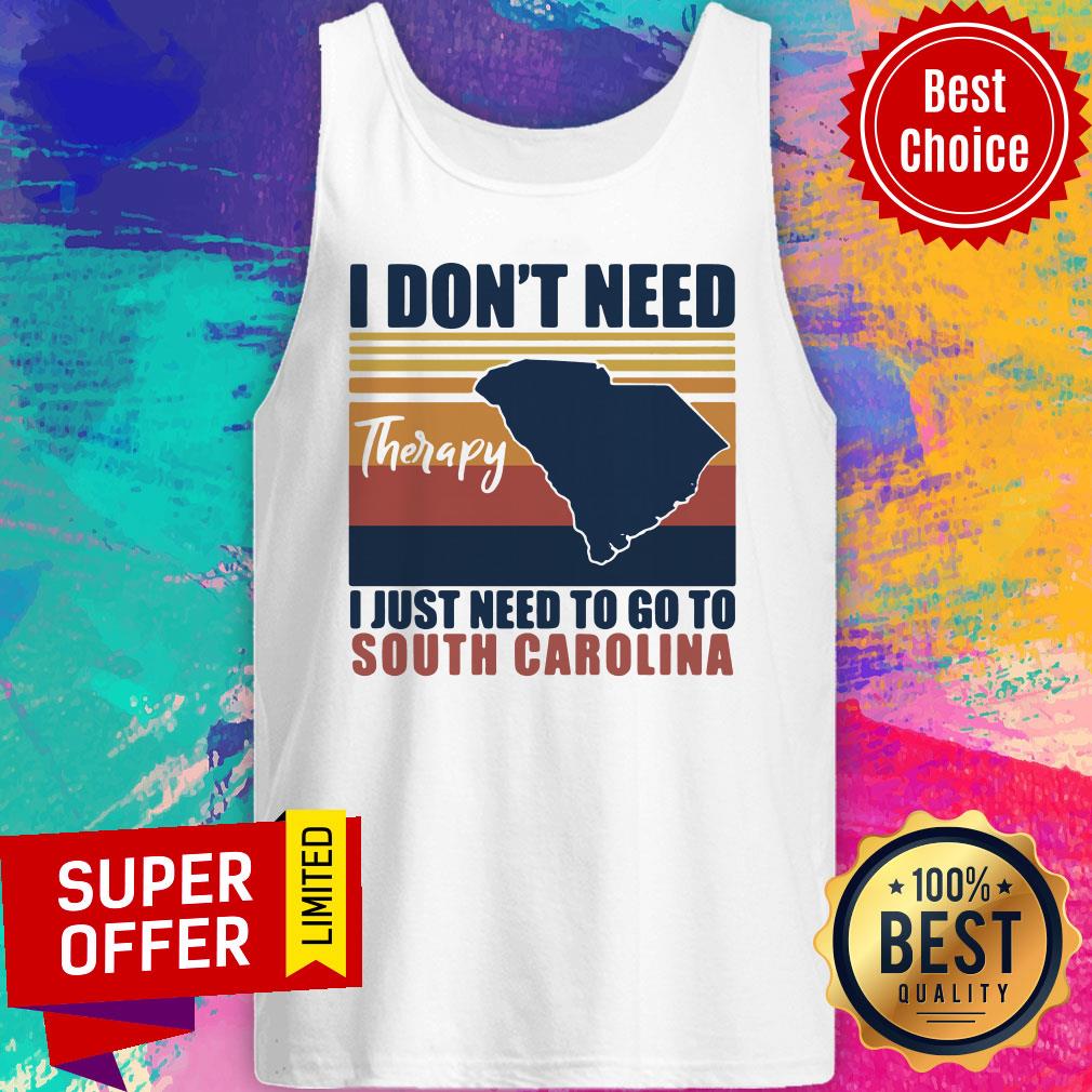 Top I Don’t Need Therapy I Just Need To Go South Carolina Vintage Retro Shirt