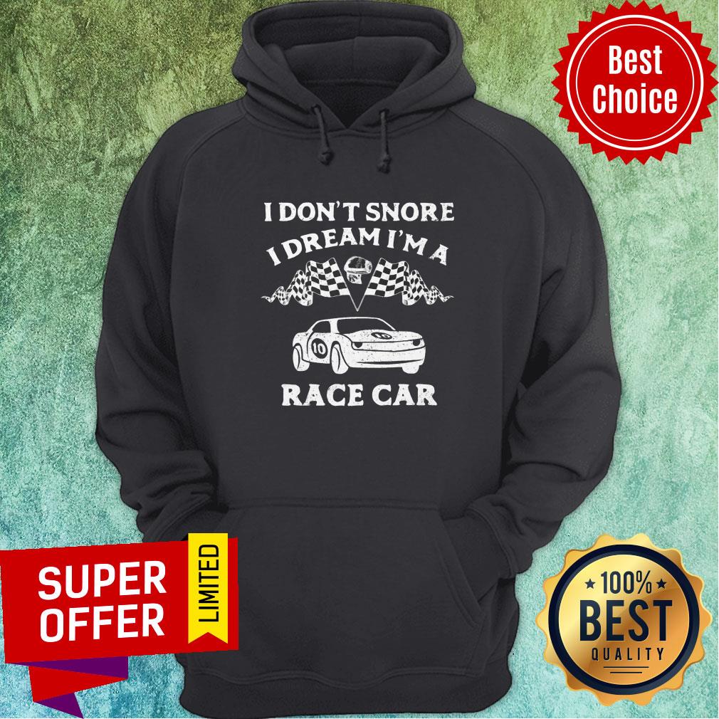 Top I Don't Snore I Dream I'm A Race Car Racing Shirt