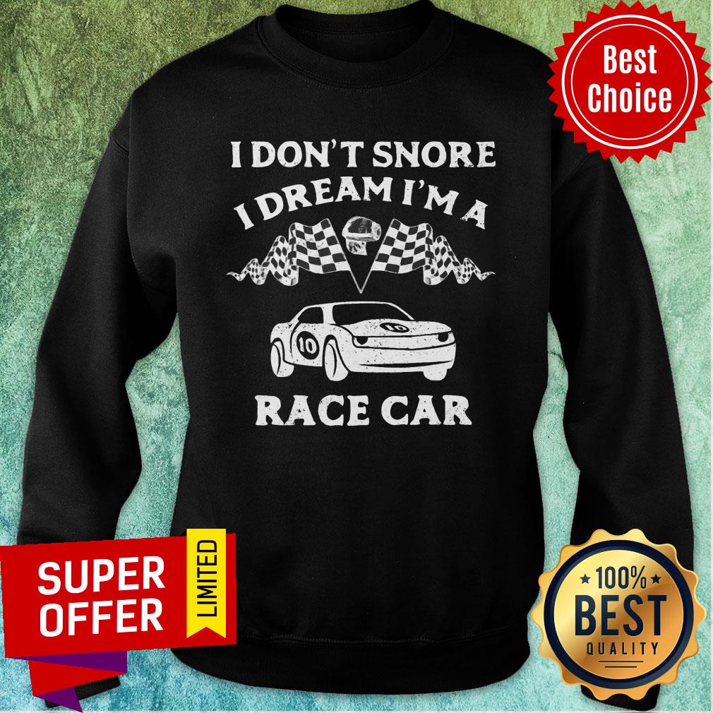 Top I Don't Snore I Dream I'm A Race Car Racing Shirt