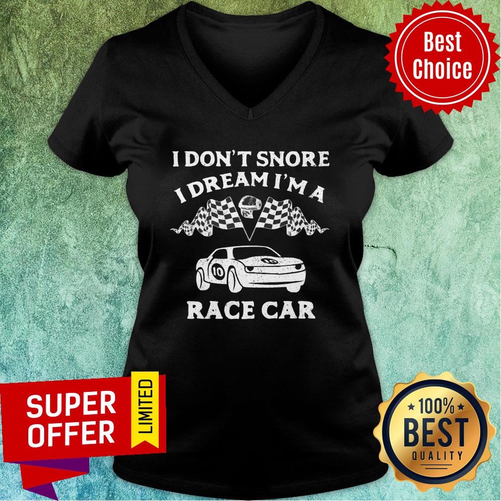 Top I Don't Snore I Dream I'm A Race Car Racing Shirt