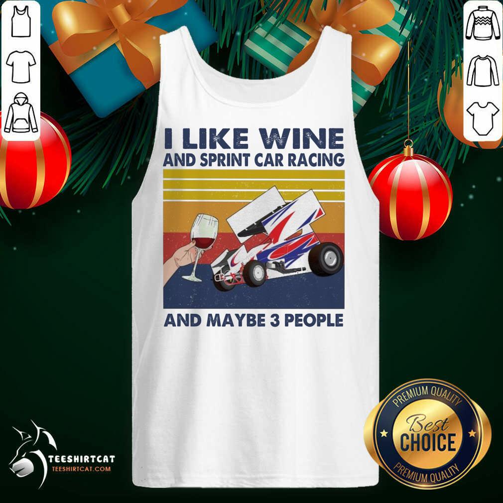 Top I Like Wine And Sprint Car Racing And Maybe People Vintage Shirt
