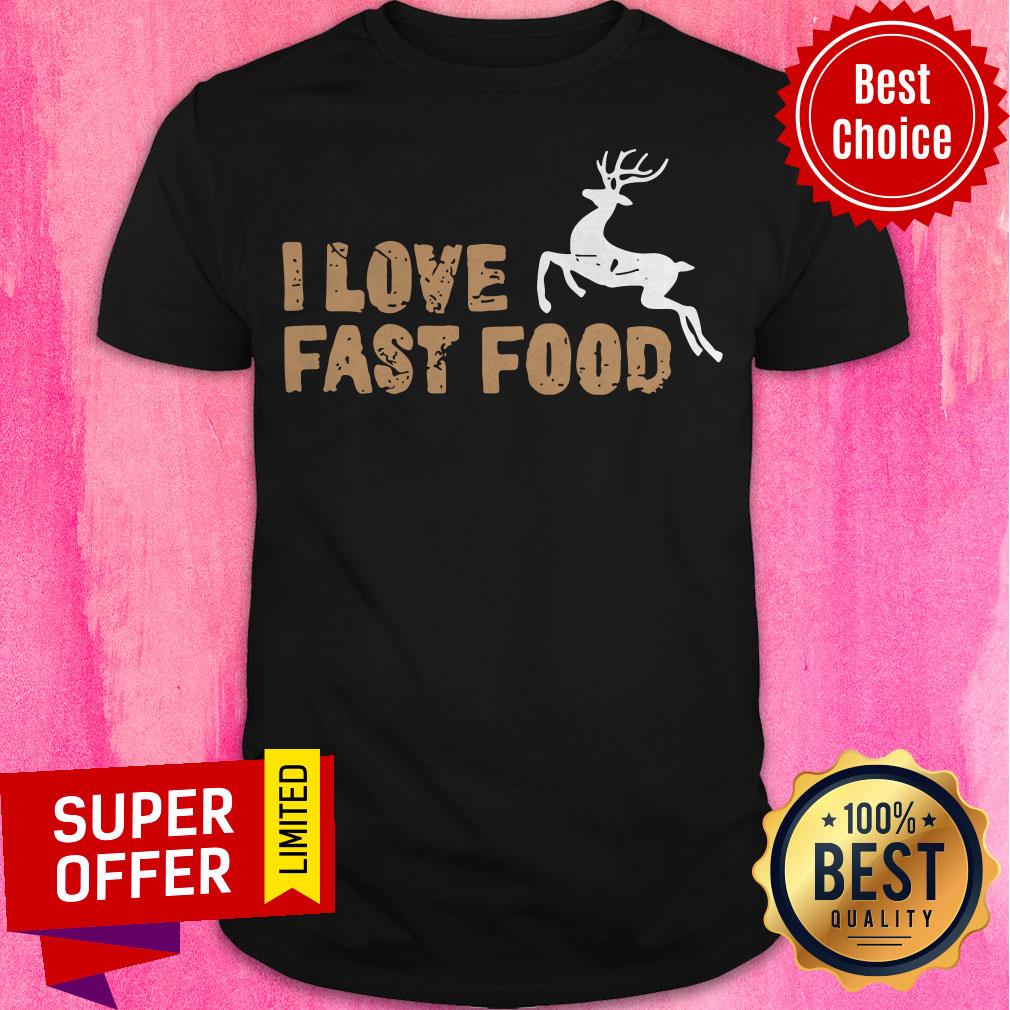 Top I Love Fast Food Hunting Shirt