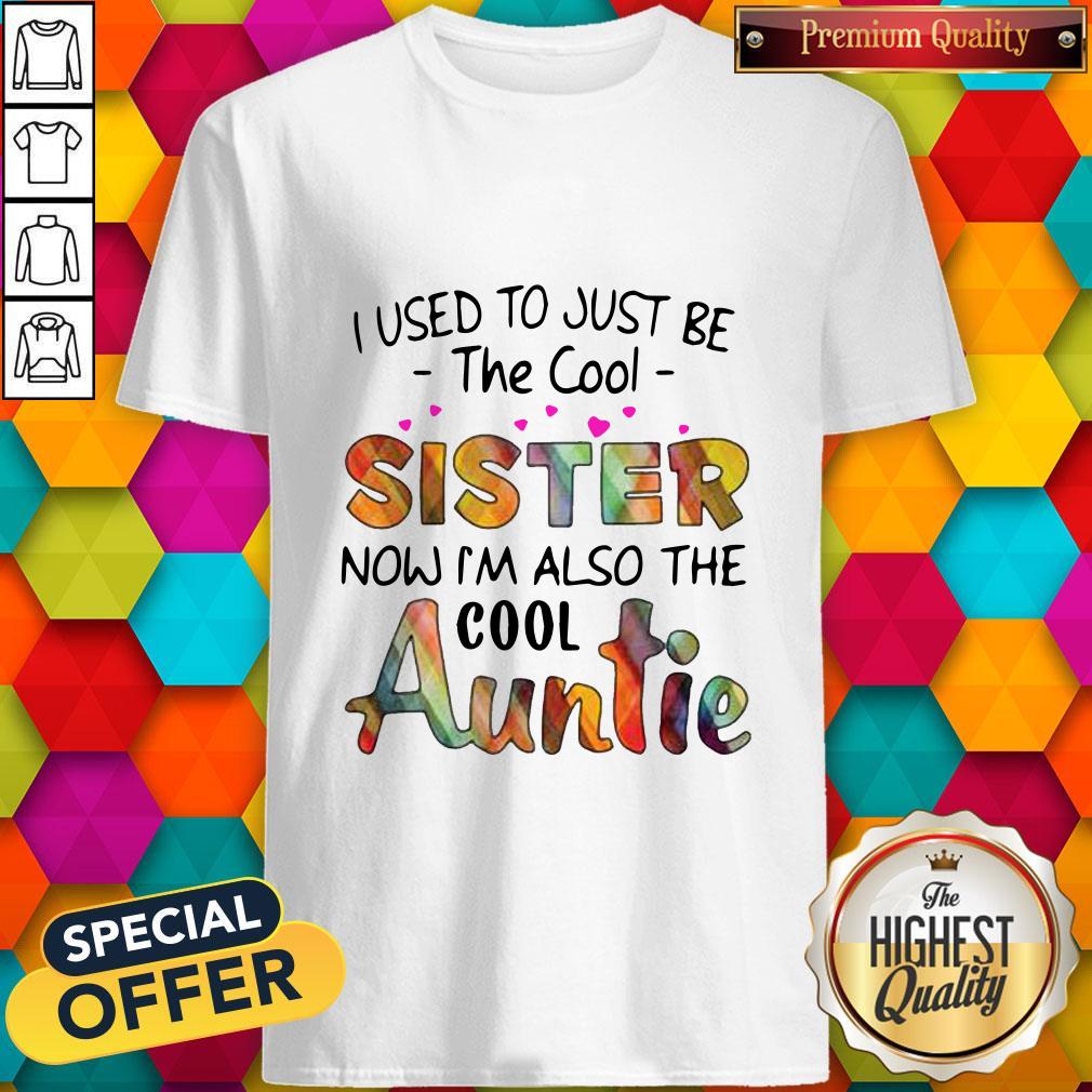 Top I Used To Just Be The Cool Sister Now I’m Also The Cool Auntie Shirt