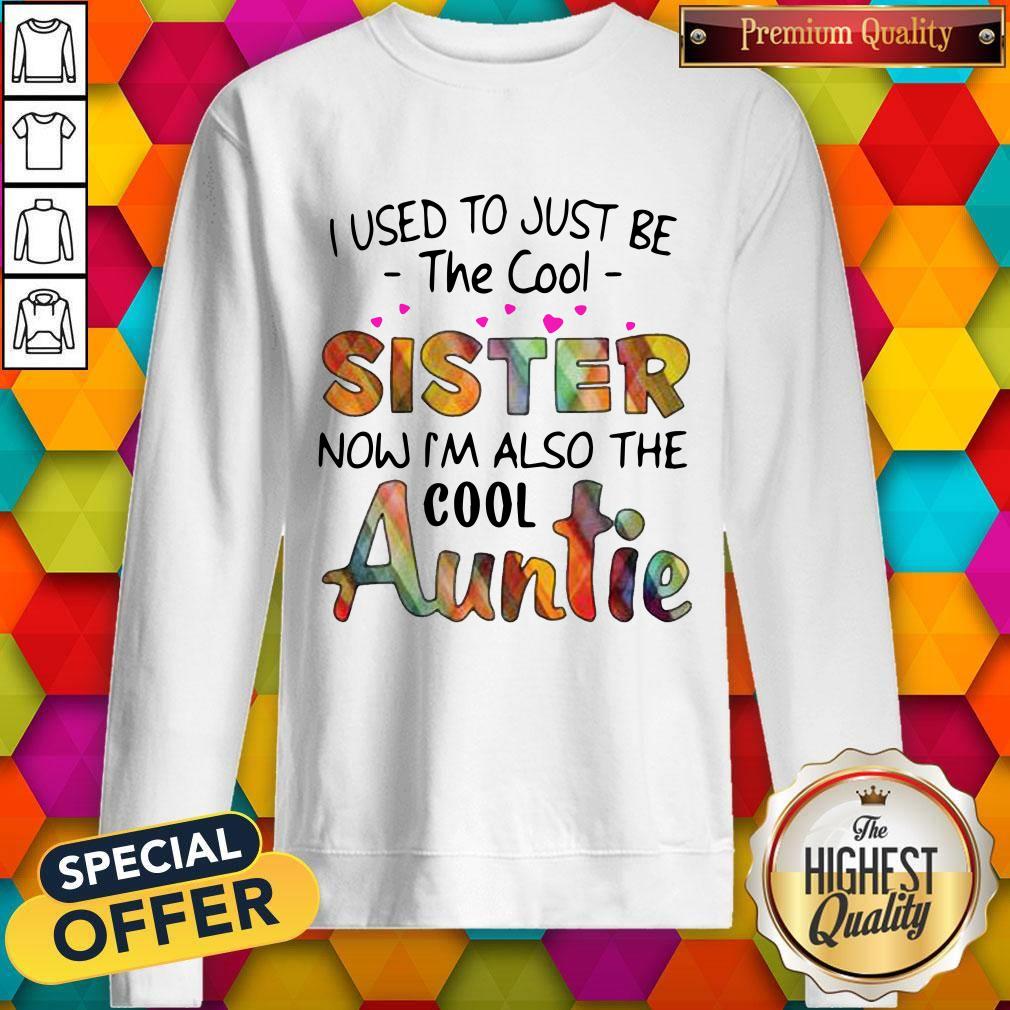 Top I Used To Just Be The Cool Sister Now I’m Also The Cool Auntie Shirt