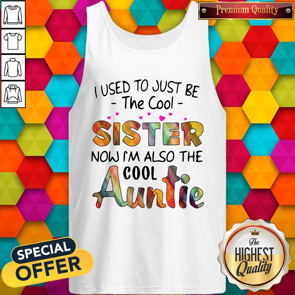 Top I Used To Just Be The Cool Sister Now I’m Also The Cool Auntie Shirt