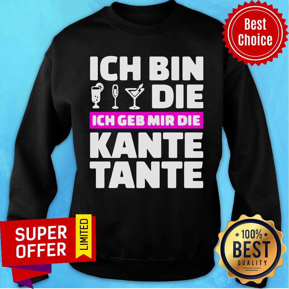 Top Ich Bin Die Ich Geb Mir Die Kante Tante Shirt