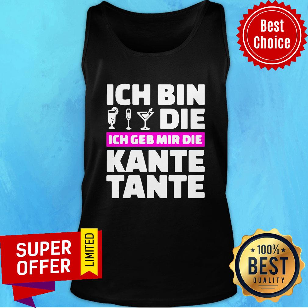 Top Ich Bin Die Ich Geb Mir Die Kante Tante Shirt