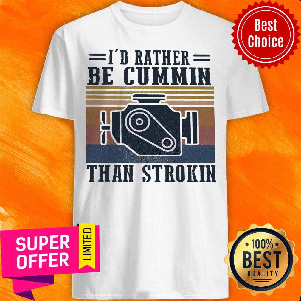 Top I’d Rather Be Cummin Than Strokin Vintage Retro Shirt