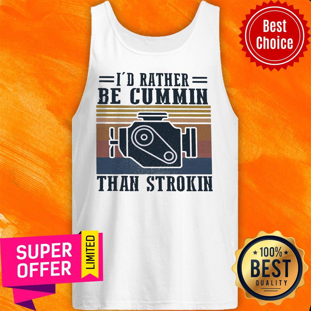 Top I’d Rather Be Cummin Than Strokin Vintage Retro Shirt