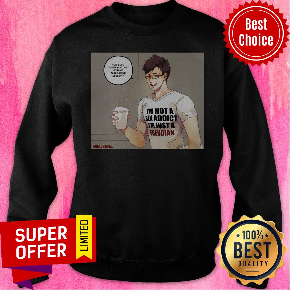 Top I’m Not A Sex Addict I’m Just A Freudian Shirt