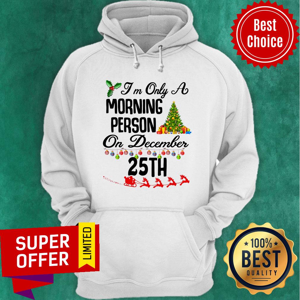 Top I’m Only A Morning Person On December 35th Christmas Shirt
