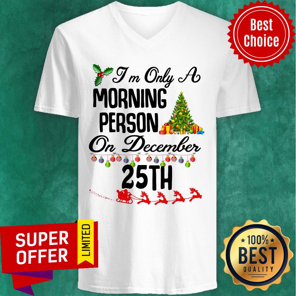 Top I’m Only A Morning Person On December 35th Christmas Shirt