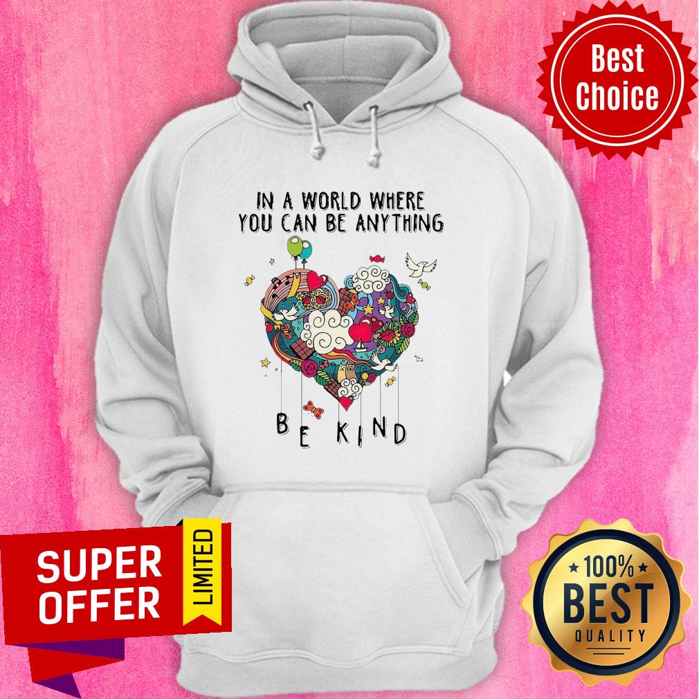 Top In A World Where You Can Be Anything Shirt